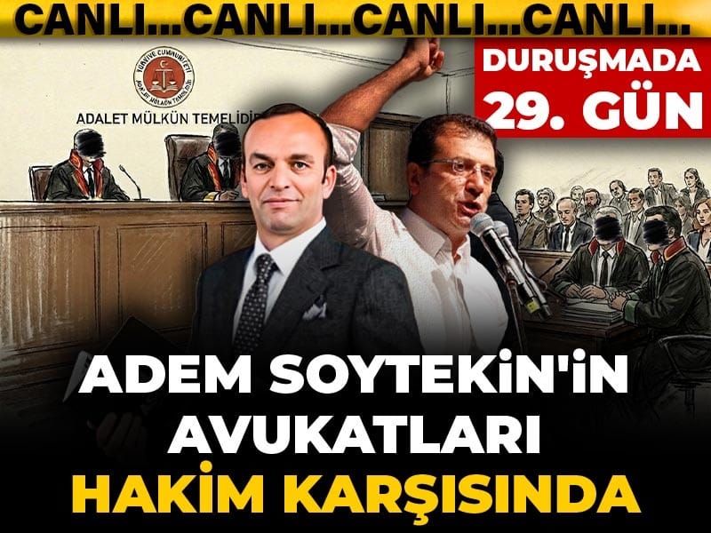 İBB Davası’nda 29. Celsede Gelişmeler! Adem Soytekin’in Avukatları Mahkeme Önünde